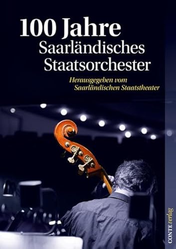 100 Jahre Saarländisches Staatsorchester: Hrsg.: Saarländisches Staatstheater
