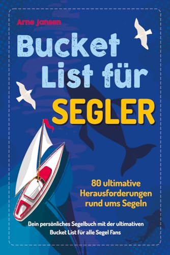 Bucket List für Segler: 80 ultimative Herausforderungen rund ums Segeln – Dein persönliches Segelbuch mit der ultimativen Bucket List für alle Segel-Fans Bucket List für Segler: 80 ultimative Herausforderungen rund ums Segeln – Dein persönliches Segelbuch mit der ultimativen Bucket List für alle Segel-Fans von Eulogia Verlags GmbH