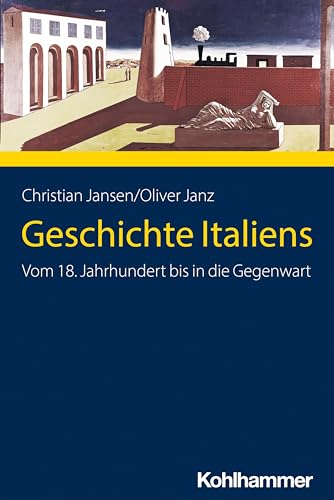 Geschichte Italiens: Vom 18. Jahrhundert bis in die Gegenwart (Ländergeschichten) von Kohlhammer W.