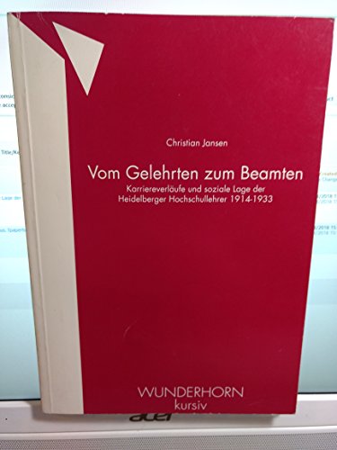 Vom Gelehrten zum Beamten. Karriereverläufe und soziale Lage der Heidelberger Hochschullehrer 1914-1933