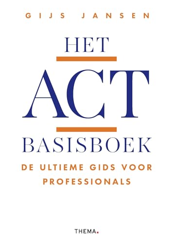 Het ACT basisboek: de ultieme gids voor professionals von Uitgeverij Thema