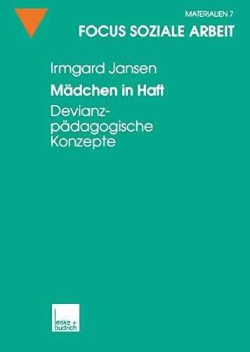 Mädchen in Haft: Devianzpädagogische Konzepte (Focus Soziale Arbeit, 7, Band 7)