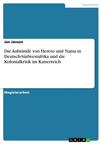 Die Aufstände von Herero und Nama in Deutsch-Südwestafrika und die Kolonialkritik im Kaiserreich: Magisterarbeit