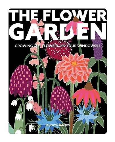 The Flower Garden: A Guide to Growing Cut Flowers on Your Windowsill von QUADRILLE