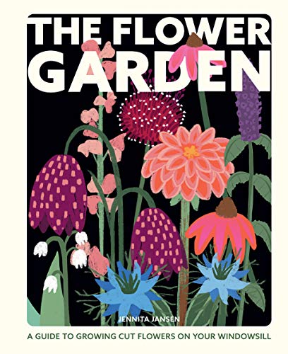 The Flower Garden: A Guide to Growing Cut Flowers on Your Windowsill The Flower Garden: A Guide to Growing Cut Flowers on Your Windowsill
