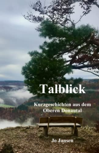 Talblick: Kurzgeschichten aus dem Oberen Donautal von Independently published