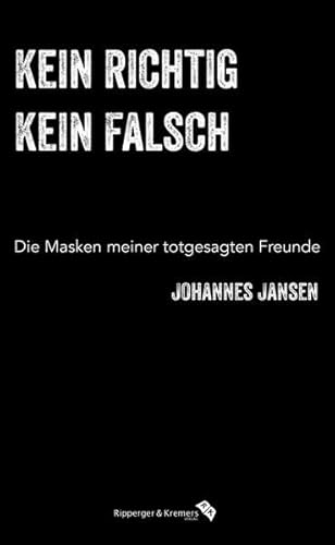 Kein richtig, kein falsch: Die Masken meiner totgesagten Freunde