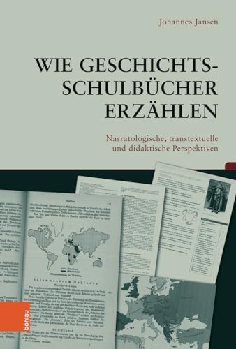 Wie Geschichtsschulbücher erzählen: Narratologische, transtextuelle und didaktische Perspektiven (Beiträge zur Geschichtskultur)