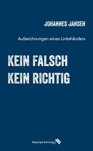 kein falsch, kein richtig: Aufzeichnungen eines Linkshänders