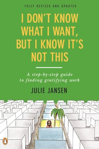 I Don't Know What I Want, But I Know It's Not This: A Step-by-Step Guide to Finding Gratifying Work, Fully Revised and Updated von Random House Books for Young Readers