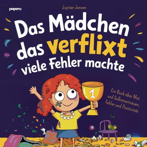 Das Mädchen, das verflixt viele Fehler machte: Ein Kinderbuch über den Mut, Fehler zu machen, daraus zu lernen und voller Selbstvertrauen und Positivität in die Zukunft zu schauen Das Mädchen, das verflixt viele Fehler machte: Ein Kinderbuch über den Mut, Fehler zu machen, daraus zu lernen und voller Selbstvertrauen und Positivität in die Zukunft zu schauen