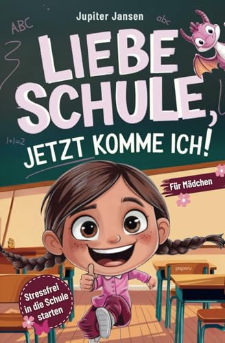 Für Mädchen: Liebe Schule, jetzt komme ich! Stressfrei in die Schule starten – Inspirierende Geschichten rund um die Einschulung von paperu Verlag