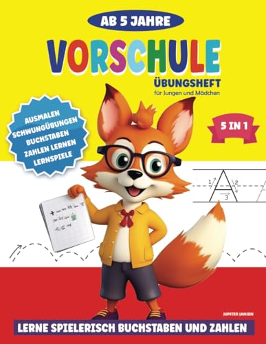 Vorschule Übungsheft ab 5 Jahre für Jungen und Mädchen: Lerne spielerisch Buchstaben und Zahlen von Independently published