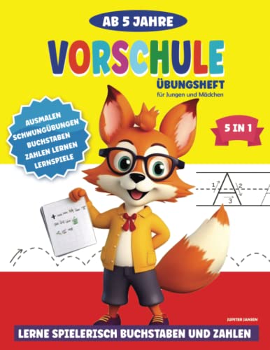 Vorschule Übungsheft ab 5 Jahre für Jungen und Mädchen: Lerne spielerisch Buchstaben und Zahlen Vorschule Übungsheft ab 5 Jahre für Jungen und Mädchen: Lerne spielerisch Buchstaben und Zahlen