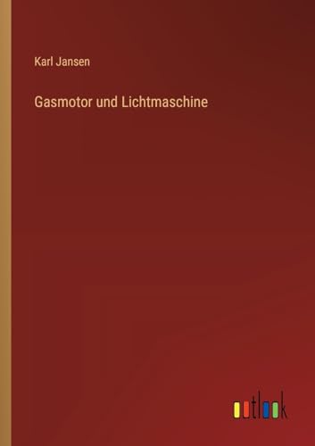 Gasmotor und Lichtmaschine von Outlook Verlag
