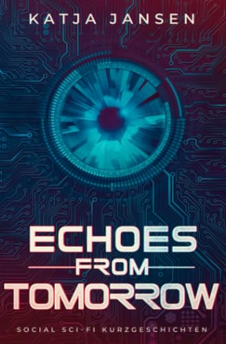 Echoes from Tomorrow: Social Science-Fiction Kurzgeschichtensammlung von epubli