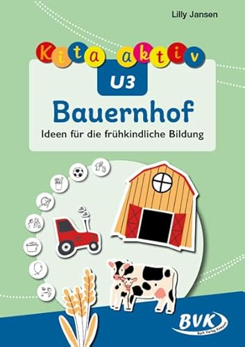 Kita aktiv U3 Bauernhof: Ideen für die frühkindliche Bildung von BVK Buch Verlag Kempen GmbH