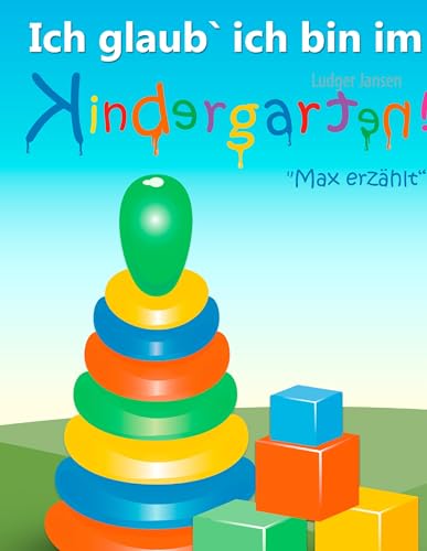Ich glaub' ich bin im Kindergarten: Max erzählt Ich glaub' ich bin im Kindergarten: Max erzählt von Books on Demand GmbH