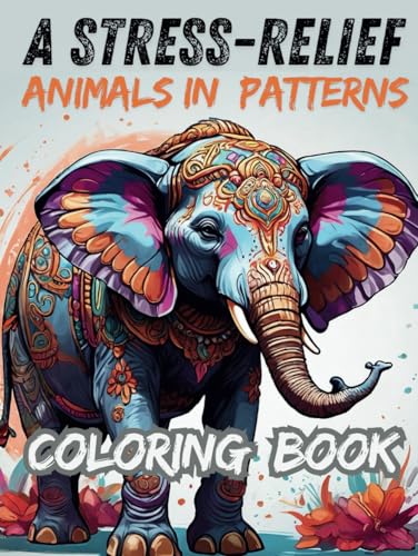 Stress Relief Coloring Book: Animals in Patterns: Collection Mandala and Floral Art (Mindful Moments – Adult Coloring Series, Creativity, calm, and color – one mindful page at a time.) von Independently published