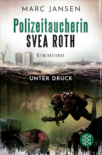 Unter Druck: Der zweite Fall für Polizeitaucherin Svea Roth von FISCHER Taschenbuch