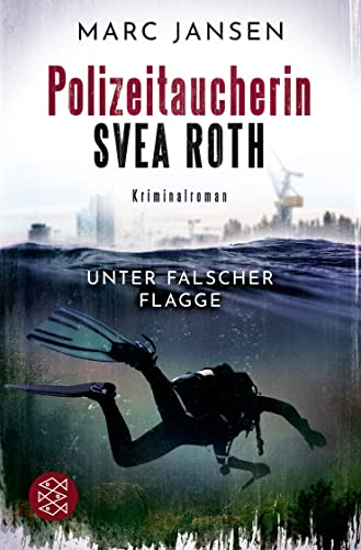 Unter falscher Flagge: Der erste Fall für Polizeitaucherin Svea Roth von FISCHER Taschenbuch