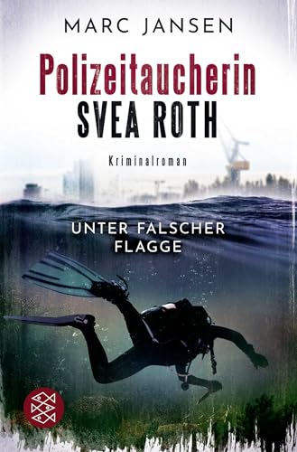 Unter falscher Flagge: Der erste Fall für Polizeitaucherin Svea Roth von FISCHER Taschenbuch