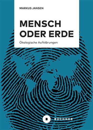 Mensch oder Erde: Ökologische Aufklärungen von Büchner-Verlag