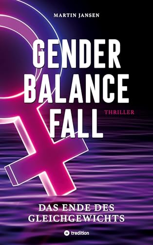 GENDER BALANCE FALL: Das Ende des Gleichgewichts von tredition