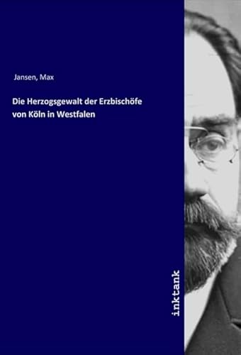 Die Herzogsgewalt der Erzbischöfe von Köln in Westfalen von Inktank-Publishing