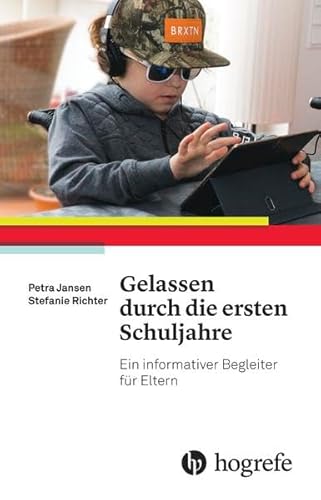 Gelassen durch die ersten Schuljahre: Ein informativer Begleiter für Eltern