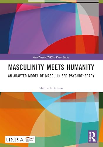 Masculinity Meets Humanity: An Adapted Model of Masculinised Psychotherapy (Routledge/Unisa Press) von Routledge