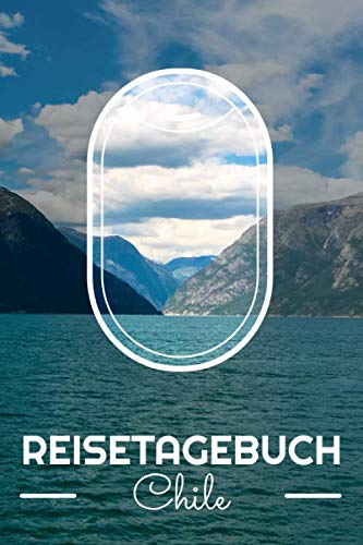 Reisetagebuch Chile: Reisebuch mit vorgedruckten Seiten zum Ausfüllen und selbst gestalten - Reisetagebuch, Travelbook und Notizbuch für den Chile Urlaub