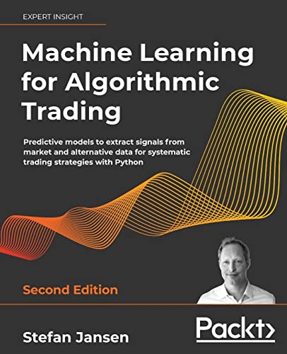 Machine Learning for Algorithmic Trading: Predictive models to extract signals from market and alternative data for systematic trading strategies with Python von Packt Publishing