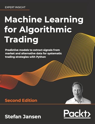 Machine Learning for Algorithmic Trading - Second Edition: Predictive models to extract signals from market and alternative data for systematic trading strategies with Python Machine Learning for Algorithmic Trading - Second Edition: Predictive models to extract signals from market and alternative data for systematic trading strategies with Python von Packt Publishing