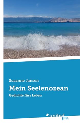 Mein Seelenozean: Gedichte fürs Leben von united p.c.