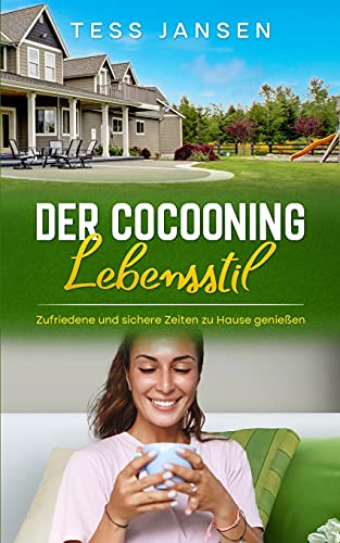 Der Cocooning Lebensstil: Zufriedene und sichere Zeiten zu Hause genießen von BN Publishing