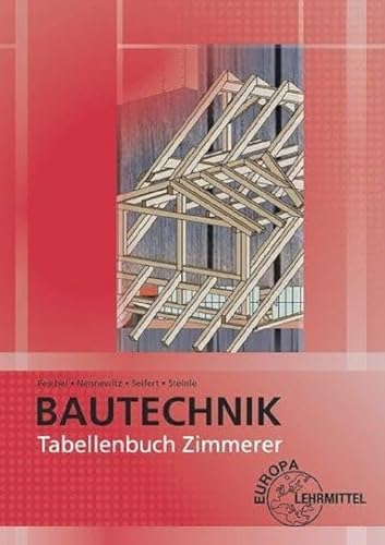 Tabellenbuch Zimmerer: Tabellen - Formeln - Regeln - Bestimmungen von Europa-Lehrmittel