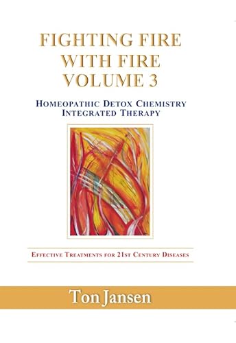 3: Homeopathic Detox Chemistry Integrated Therapy (Fighting fire with fire: Homeopathic Detox Chemistry Integrated Therapy) von Oorsprong, Uitgeverij