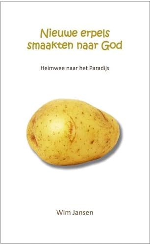 Nieuwe erpels smaakten naar God: Heimwee naar het Paradijs von Morgenland Uitgeverij