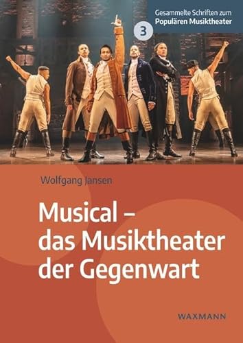 Musical – das Musiktheater der Gegenwart (Gesammelte Schriften zum Populären Musiktheater)