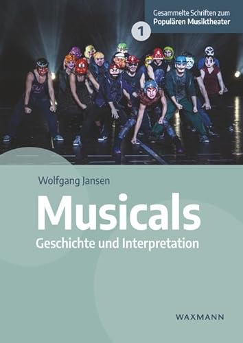 Musicals: Geschichte und Interpretation (Gesammelte Schriften zum Populären Musiktheater)
