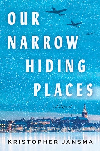 Our Narrow Hiding Places: A Novel: A Sweeping Story of Survival During the German Occupation of the Netherlands Our Narrow Hiding Places: A Novel: A Sweeping Story of Survival During the German Occupation of the Netherlands