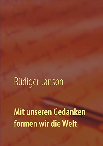 Mit unseren Gedanken formen wir die Welt: Inspirierende Texte von R. Janson von Books on Demand
