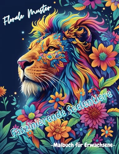 Faszinierende Seelentiere - Malbuch für Erwachsene - mit floralen Mustern