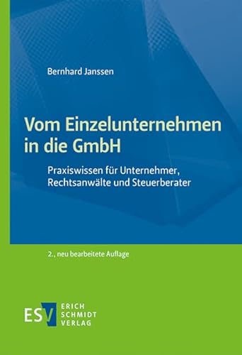 Vom Einzelunternehmen in die GmbH: Praxiswissen für Unternehmer, Rechtsanwälte und Steuerberater von Schmidt, Erich