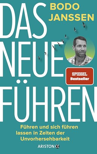 Das neue Führen: Führen und sich führen lassen in Zeiten der Unvorhersehbarkeit