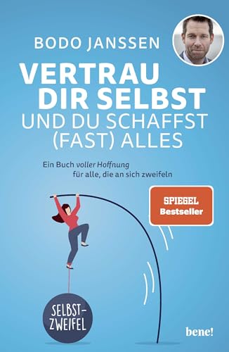 Vertrau dir selbst und du schaffst (fast) alles: Ein Buch voller Hoffnung für alle, die an sich zweifeln