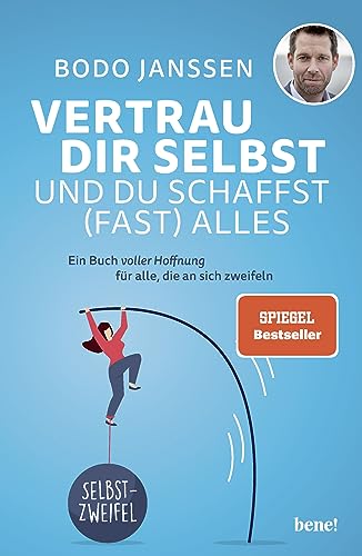 Vertrau dir selbst und du schaffst (fast) alles: Ein Buch voller Hoffnung für alle, die an sich zweifeln