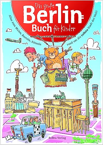 Das Große Berlin-Buch für Kinder: Alles zum Malen, Basteln, Rätseln rund um die tollste Stadt der Welt! von Bebra Verlag