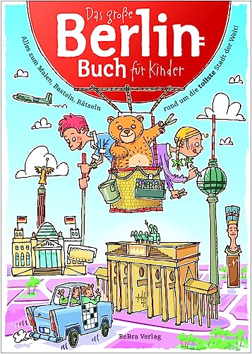 Das Große Berlin-Buch für Kinder: Alles zum Malen, Basteln, Rätseln rund um die tollste Stadt der Welt!